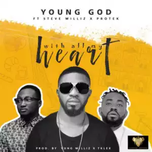 YoungGod - With All My Heart Ft. Protek & Steve Williz